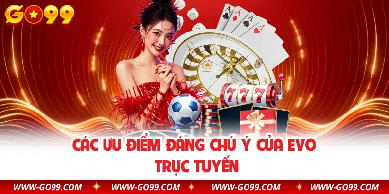 Các ưu điểm đáng chú ý của EVO trực tuyến