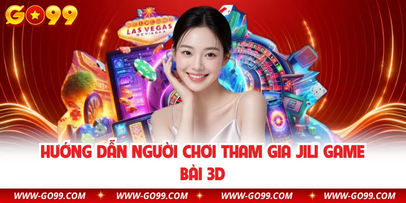 Hướng dẫn người chơi tham gia JILI game bài 3D