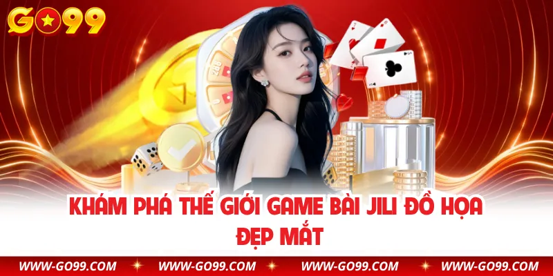 Khám phá thế giới game bài JILI đồ họa đẹp mắt
