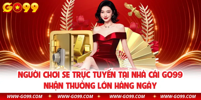 Người chơi SE trực tuyến tại nhà cái GO99 nhận thưởng lớn hàng ngày