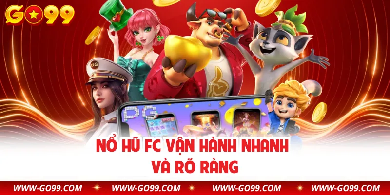 Nổ hũ FC vận hành nhanh và rõ ràng